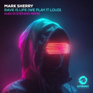 Mark Sherry — Rave is Life (We Play It Loud) (Alex Di Stefano Extended Remix)