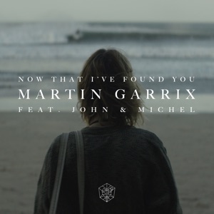 Martin Garrix feat. John & Michel — Now That I've Found You - 0:00