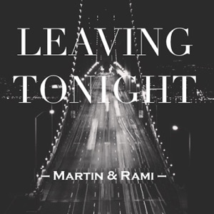 Martin & Rami — Leaving Tonight