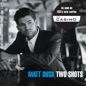 MATT DUSK — TWO SHOTS - 10 - ALWAYS