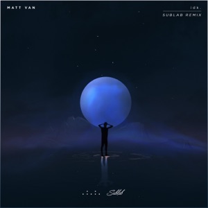 Matt Van — Idk. (Sublab Remix)