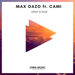 Oazo, Max & Cami — What Is Love?