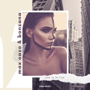 Max Oazo & Bonzana — Love Is On Fire