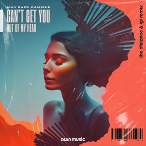 Max Oazo & Camishe — Can't Get You Out Of My Head (The Distance & Igi Remix)