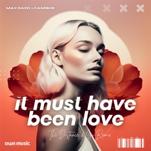 Max Oazo Camishe — It Must Have Been Love (The Distance Igi Remix)