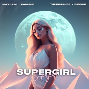 Max Oazo & Camishe — Supergirl (The Distance & Riddick Remix)