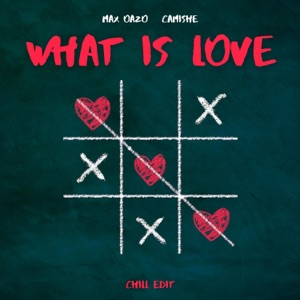 Max Oazo & Camishe — What Is Love (Chill Edit)