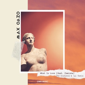 Max Oazo feat. CAMI — What Is Love (The Distance & Igi Remix)