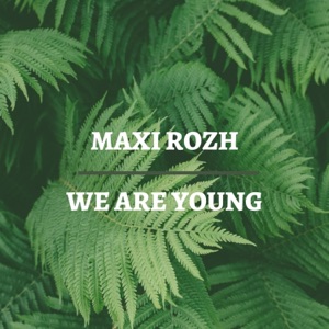 Maxi Rozh — We Are Young