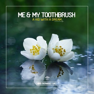 Me & My Toothbrush — A Kid with a Dream (Club Mix)