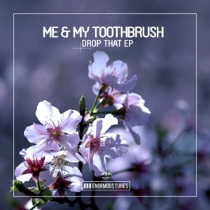 ME/MY TOOTHBRUSH — Drop That