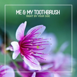 Me & My Toothbrush — Right by Your Side