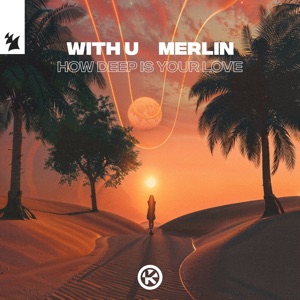 WITH U,Merlin — How Deep Is Your Love