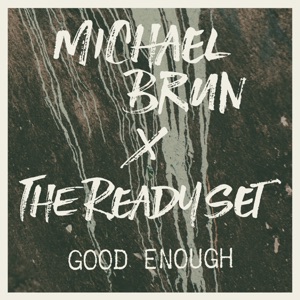 Michael Brun x The Ready Set — Good Enough - 0:00