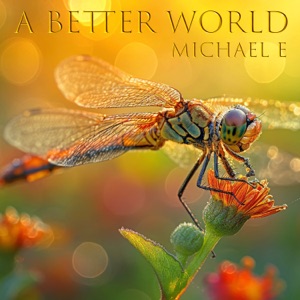 Michael E — A Better World