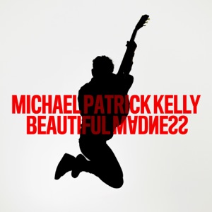 MICHAEL PATRICK KELLY — BEAUTIFUL MADNESS (2021)