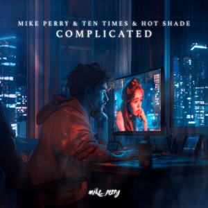 Mike Perry feat. Ten Times & Hot Shade — Complicated