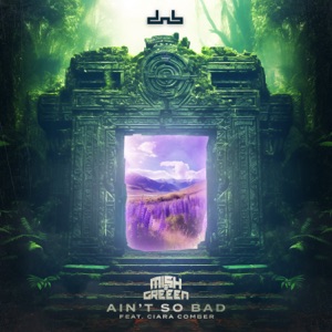 Mish & Greeen feat. Ciara Comber — Ain't So Bad (feat. Ciara Comber)