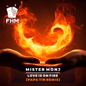 Mister Monj — Love Is on Fire (Papa Tin Remix)
