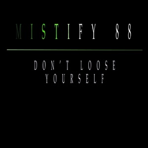 Mistify 88 — Don't Loose Yourself