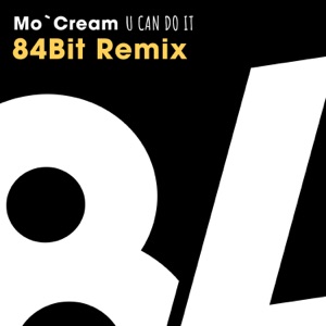 Mo'Cream — U Can Do It (84Bit Remix)