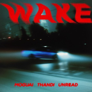 Moguai;Thandi;Unread — Wake