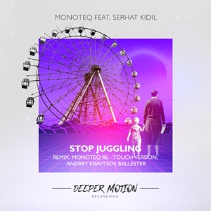 Monoteq feat Serhat Kidil — Stop Juggling (Andrey Kravtsov Remix)