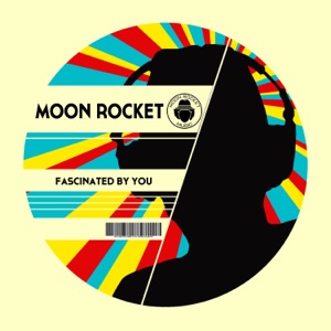MOON ROCKET — Fascinated By You