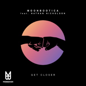 Moonbootica & Nathan Nicholson — Get Closer (Dub Mix)