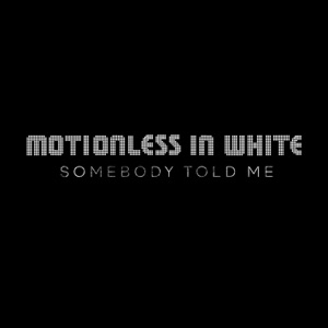 Motionless In White — Somebody Told Me