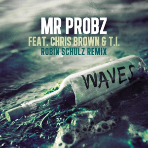 Mr. Probz/Chris Brown/T.I — Waves (Robin Schulz Remix)