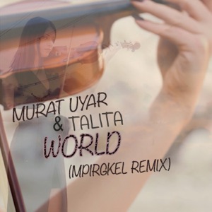 Murat Uyar feat. Semiramis Talita — World (Extended Mix)