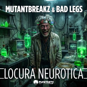 MUTANTBREAKZ/BAD LEGS — Locura Neurotica