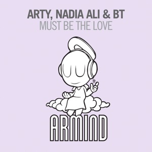 Arty, Nadia Ali, BT — Must Be The Love (Mixed)