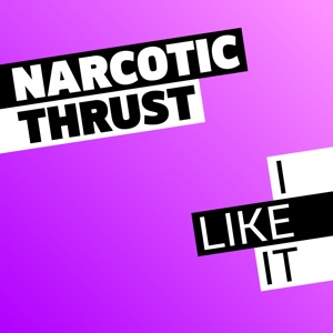 NARCOTIC THRUST — I LIKE IT (2004)