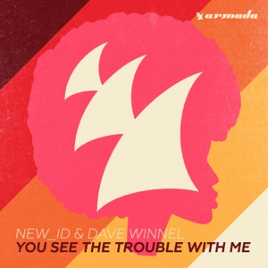 NEW_ID & Dave Winnel — You See The Trouble With Me - 0:00
