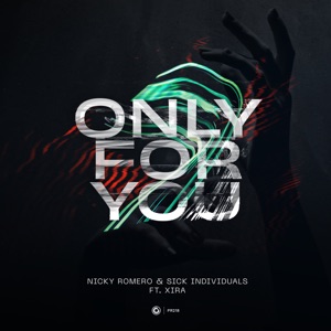 Nicky Romero & Sick Individuals feat. XIRA — Only For You - 0:00