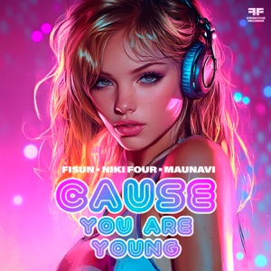 FISUN, NIKI FOUR, MAUNAVI — CAUSE YOU ARE YOUNG (2026)
