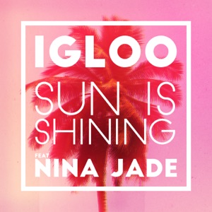 Igloo / Jade, Nina — Sun Is Shining