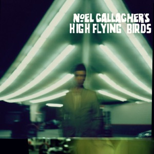 Noel Gallagher's High Flying Birds — AKA… What A Life!