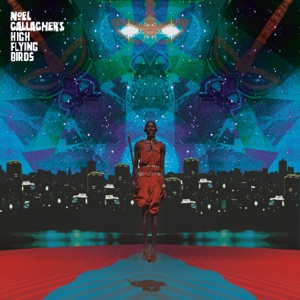 Noel Gallagher's High Flying Birds — This Is The Place