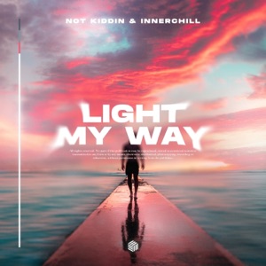 Not Kiddin — Light My Way