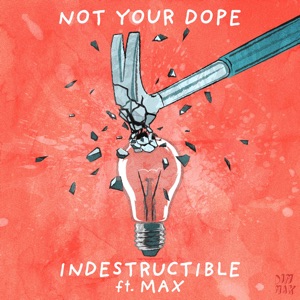 Not Your Dope feat. MAX — Indestructible - 0:00