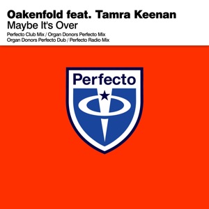 Oakenfold feat. Tamra Keenan — Maybe It's Over (Perfecto Radio Mix)