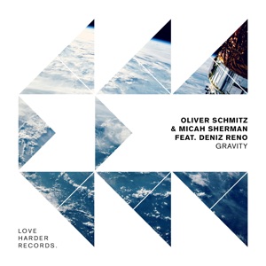 Oliver Schmitz & Micah Sherman feat Deniz Reno — Gravity