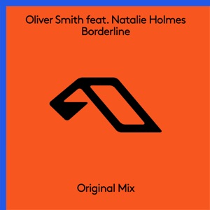 Oliver Smith ft Natalie Holmes — Borderline (Extended Mix)