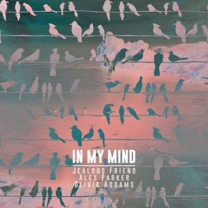 Jealous Friend & Alex Parker, Olivia Addams — In My Mind