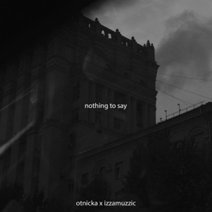 Otnicka & Izzamuzzic — Nothing to Say