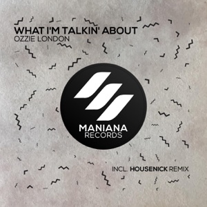 Ozzie London — What I'm Talkin' About (Housenick Remix)
