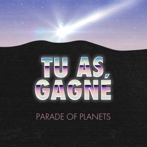 Parade of Planets — Tu As Gagné
